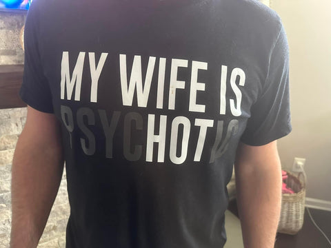My wife is psycHOTic tee