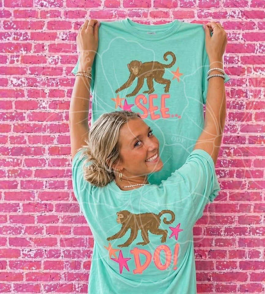 Monkey See Monkey Do.  Front and Back design